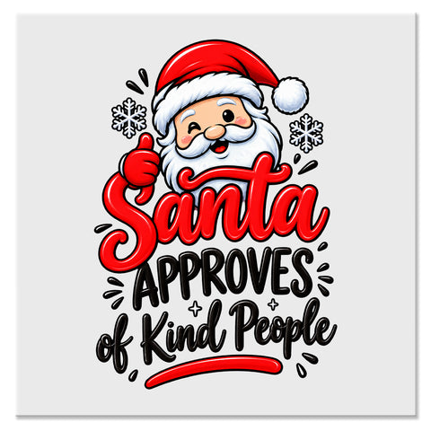 Santa Approves of Kind People Christmas Design - DTF Ready To Press Transfer