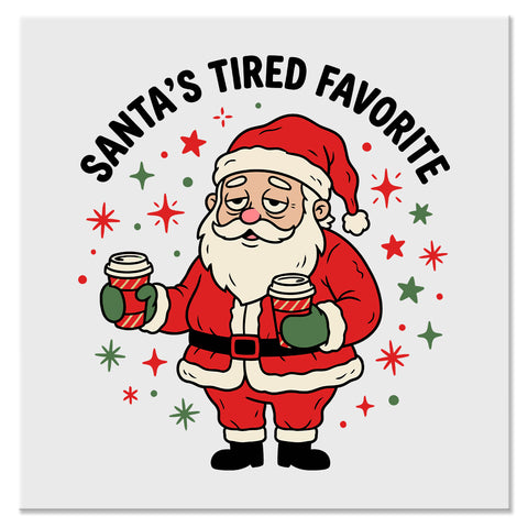 Santa’s Tired Favorite Funny Christmas Design - DTF Ready To Press Transfer