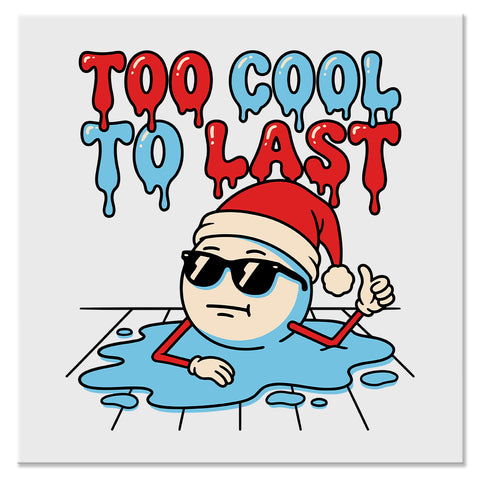 Too Cool to Last Funny Melting Snowman Christmas Design - DTF Ready To Press Transfer
