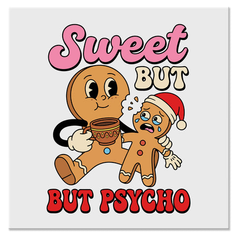 Sweet But Psycho Funny Gingerbread Christmas Design - DTF Ready To Press Transfer