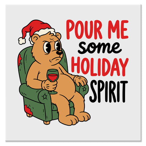 Pour Me Some Holiday Spirit Funny Christmas Bear Design - DTF Ready To Press Transfer