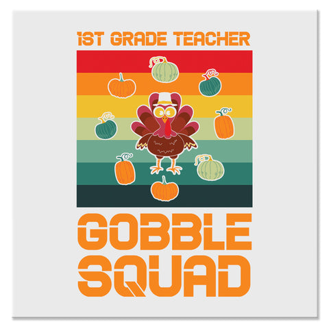 1st Grade Teacher Gobble Squad Thanksgiving Design - DTF Ready To Press Transfer