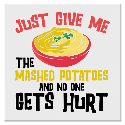 Just Give Me the Mashed Potatoes Funny Thanksgiving Design - DTF Ready To Press Transfer
