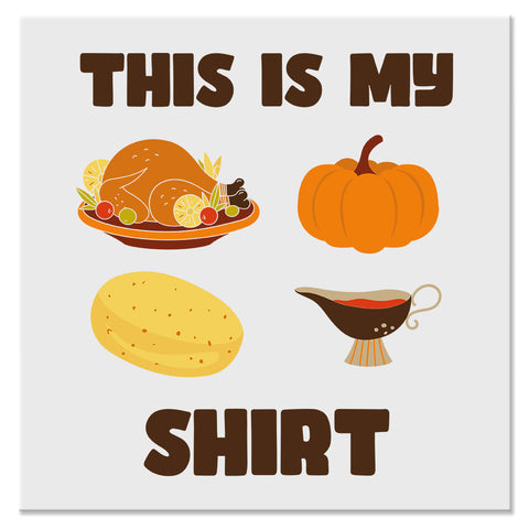 This Is My Thanksgiving Shirt Funny Holiday Design - DTF Ready To Press Transfer