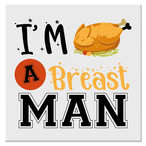I'm a Breast Man Funny Thanksgiving Turkey Design - DTF Ready To Press Transfer