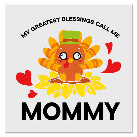 My Greatest Blessings Call Me Mommy Thanksgiving Design - DTF Ready To Press Transfer