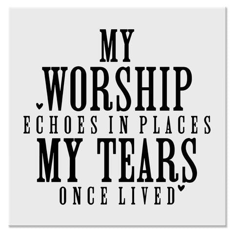 My Worship Echoes in Places My Tears Once Lived Christian Faith Design - DTF Ready To Press Transfer