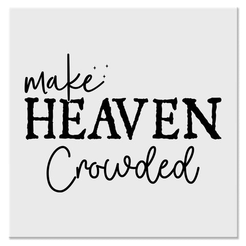 Make Heaven Crowded Christian Faith Design - DTF Ready To Press Transfer