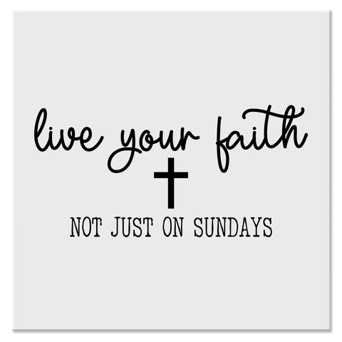 Live Your Faith Not Just on Sundays Christian Design - DTF Ready To Press Transfer