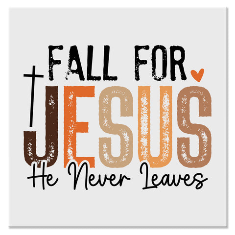 Fall for Jesus He Never Leaves Christian Fall Design - DTF Ready To Press Transfer