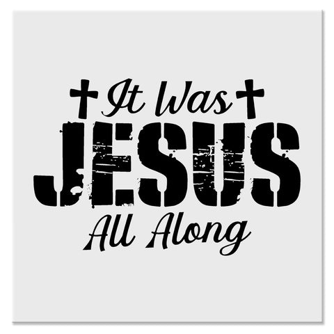 It Was Jesus All Along Christian Faith Design - DTF Ready To Press Transfer