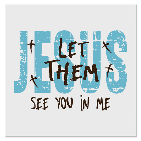 Let Them See You in Me Jesus Christian Design - DTF Ready To Press Transfer