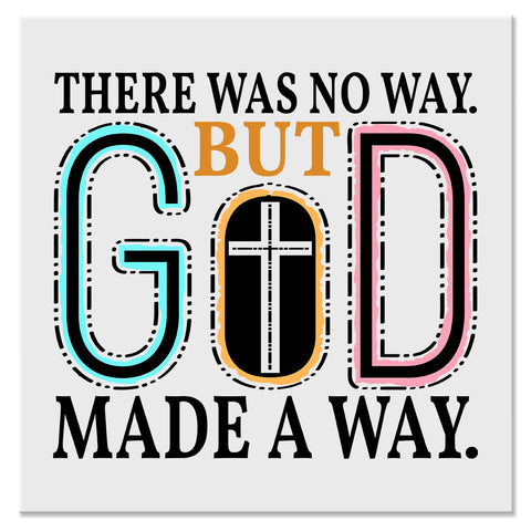 There Was No Way But God Made a Way Christian Design - DTF Ready To Press Transfer
