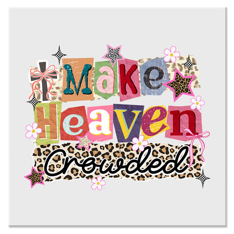 Make Heaven Crowded Colorful Christian Design - DTF Ready To Press Transfer