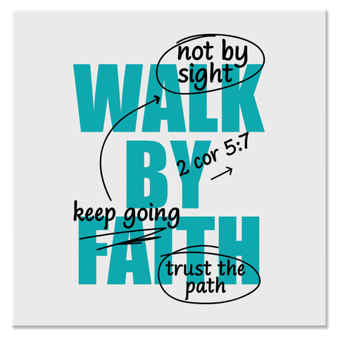 Walk by Faith Not by Sight 2 Corinthians 5:7 Christian Design - DTF Ready To Press Transfer