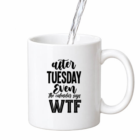 After Tuesday Even the Calendar Says WTF mug design