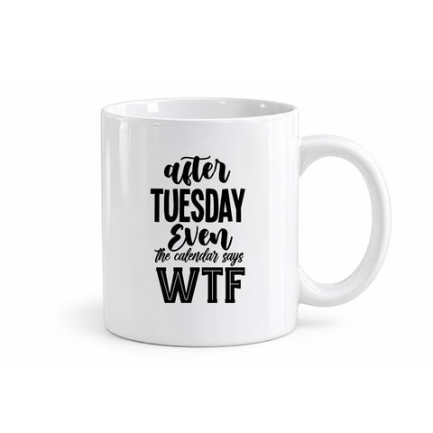 After Tuesday Even the Calendar Says WTF mug design