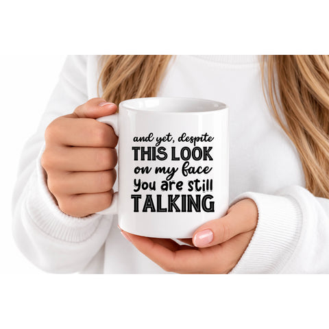 Despite This Look You Are Still Talking mug design