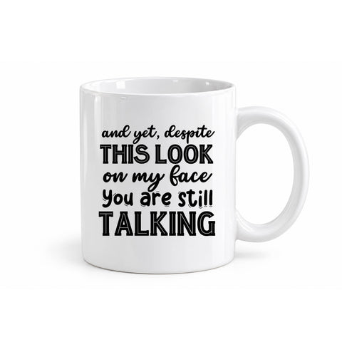 Despite This Look You Are Still Talking mug design