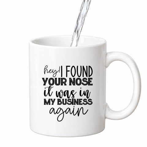 I Found Your Nose It Was in My Business mug design