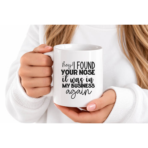 I Found Your Nose It Was in My Business mug design