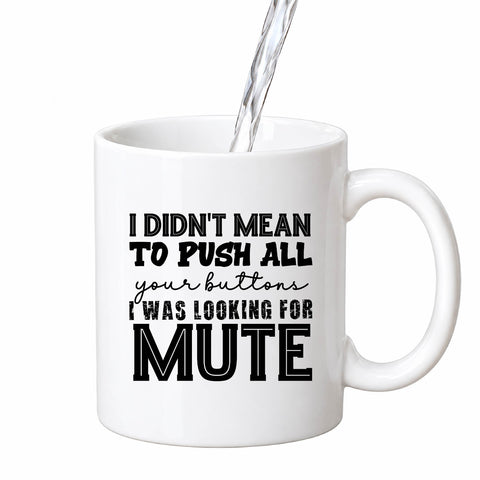 I Didn't Mean to Push Your Buttons mug design