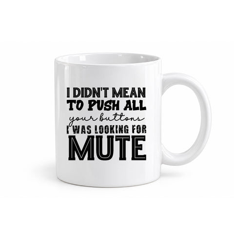 I Didn't Mean to Push Your Buttons mug design