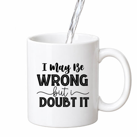 I May Be Wrong But I Doubt It mug design