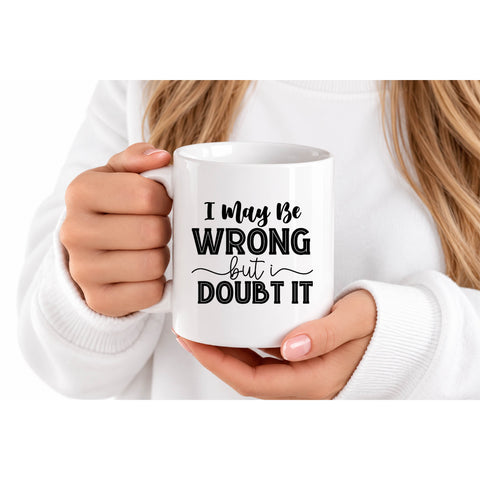 I May Be Wrong But I Doubt It mug design