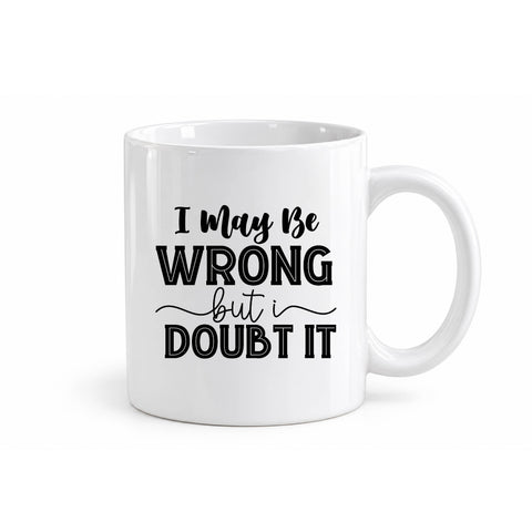 I May Be Wrong But I Doubt It mug design