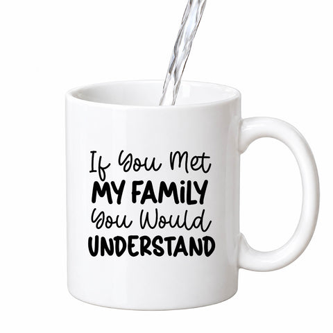If You Met My Family You Would Understand mug design
