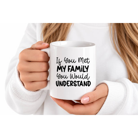 If You Met My Family You Would Understand mug design