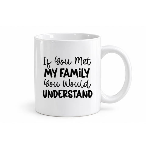 If You Met My Family You Would Understand mug design