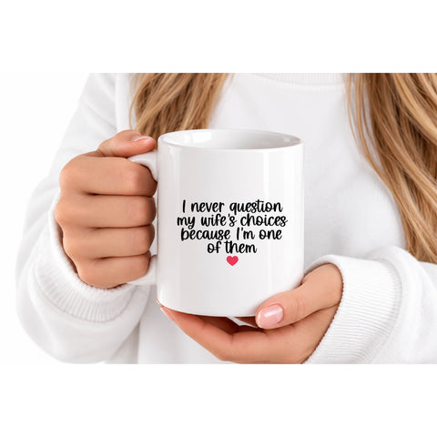 I Never Question My Wife's Choices mug design