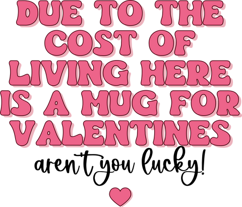 Valentine's Cost of Living Mug UV DTF transfer design