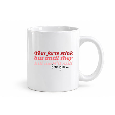 Your Farts Stink But I Still Love You mug design