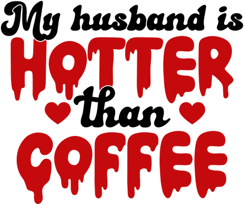 My Husband Is Hotter Than Coffee UV DTF transfer design