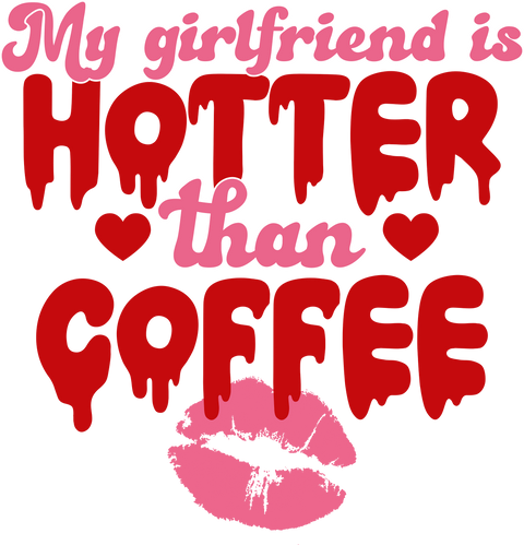 My Girlfriend Is Hotter Than Coffee UV DTF transfer design