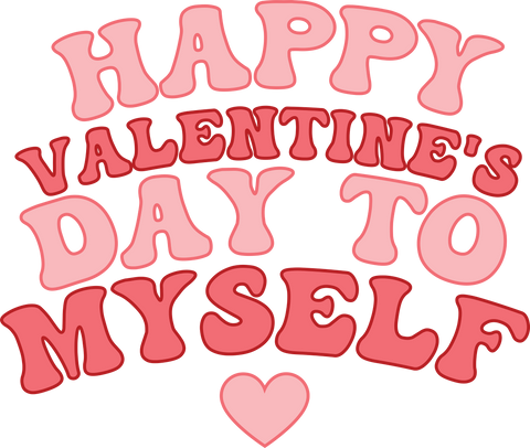 Happy Valentine's Day to Myself UV DTF transfer design