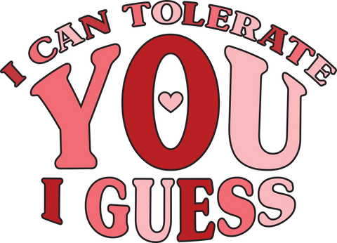 I Can Tolerate You I Guess UV DTF transfer design