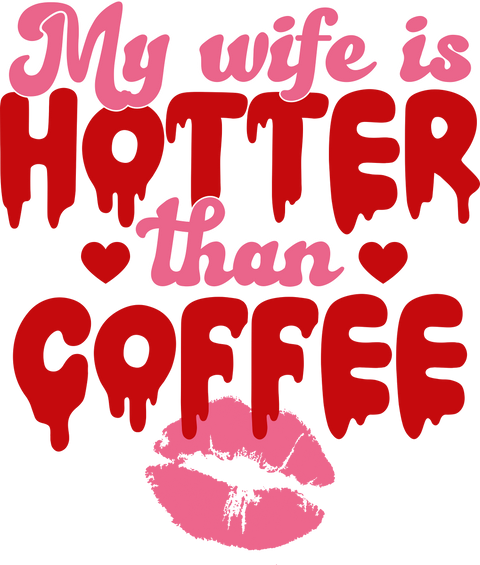 My Wife Is Hotter Than Coffee UV DTF transfer design