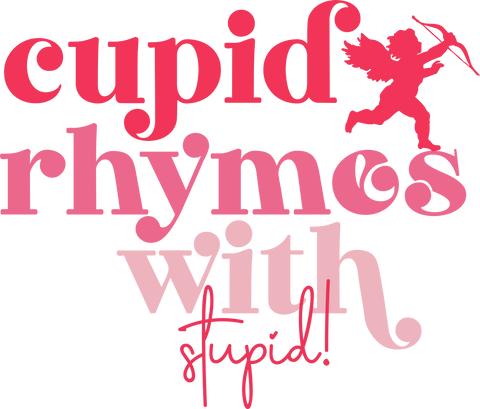 Cupid Rhymes with Stupid UV DTF transfer design