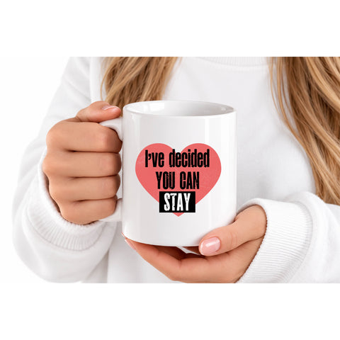 I've Decided You Can Stay mug design