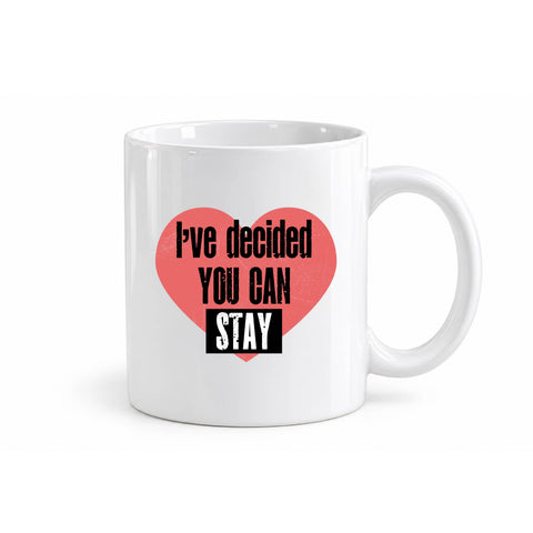 I've Decided You Can Stay mug design