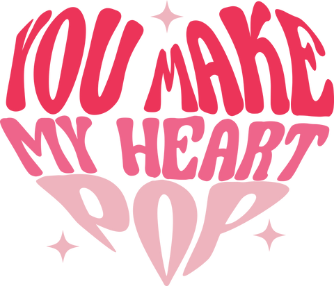 You Make My Heart Pop UV DTF transfer design